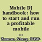 Mobile DJ handbook : how to start and run a profitable mobile disc jockey service /