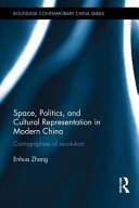 Space, politics, and cultural representation in modern China : cartographies of revolution /