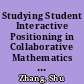 Studying Student Interactive Positioning in Collaborative Mathematics Problem Solving : The Case of Four Chinese Students /