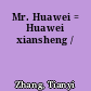 Mr. Huawei = Huawei xiansheng /