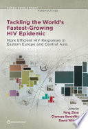 Tackling the World's Fastest-Growing HIV Epidemic More Efficient HIV Responses in Eastern Europe and Central Asia /
