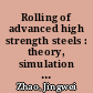 Rolling of advanced high strength steels : theory, simulation and practice /