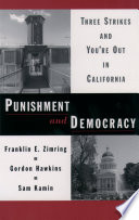 Punishment and democracy : three strikes and you're out in California /