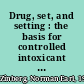 Drug, set, and setting : the basis for controlled intoxicant use /