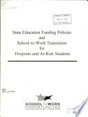 State education funding policies and school-to-work transitions for dropouts and at-risk students : a report /