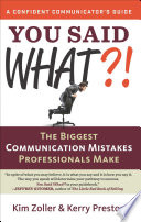 You said what?! : the biggest communication mistakes professionals make /