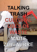 Talking trash : cultural uses of waste /
