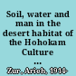 Soil, water and man in the desert habitat of the Hohokam Culture : an experimental study in environmental anthropology /