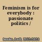 Feminism is for everybody : passionate politics /