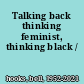 Talking back thinking feminist, thinking black /