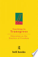 Teaching to transgress : education as the practice of freedom /