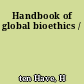 Handbook of global bioethics /